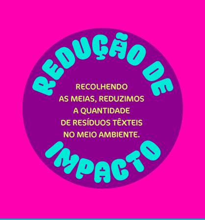Redução de Impacto: Recolhe as meias, reduzemos a quantidade de resíduos têxteis no meio ambiente
