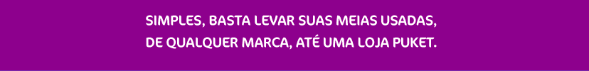 Simples, basta levar suas meias usadas, de qualquer marca, até uma loja Puket